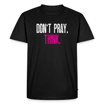 Don't Pray. Think! Perfect gift idea for atheists - Men's Premium Organic T-Shirt - black - Front - Nico (187cm)