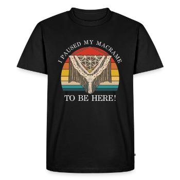 I Paused My Macrame To Be Here - Men's Premium Organic T-Shirt - black - Front - Nico (187cm)