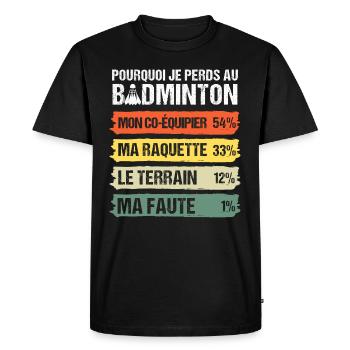 Pourquoi je perds au badminton humour badiste - T-shirt Premium bio Homme - noir - Devant - Nico (187cm)