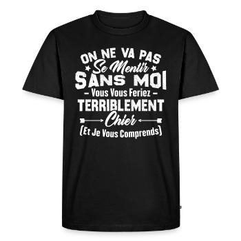 On va pas mentir sans moi vous vous feriez chier - T-shirt Premium bio Homme - noir - Devant - Nico (187cm)