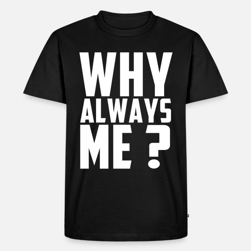 WARUM IMMER ICH? - Männer Premium Bio T-Shirt - Schwarz