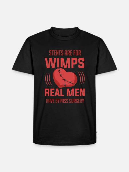 Open Heart Bypass Surgery Survivor Stents Wimps - Men's Premium Organic T-Shirt - black