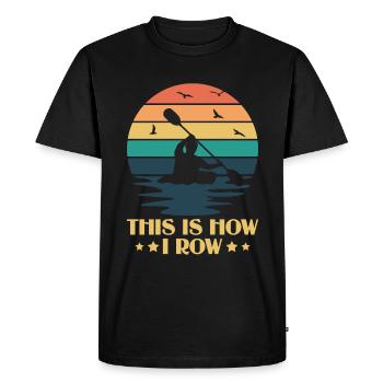 This Is How I Row - Kayak Paddle Canoeing - Men's Premium Organic T-Shirt - black - Front - Nico (187cm)