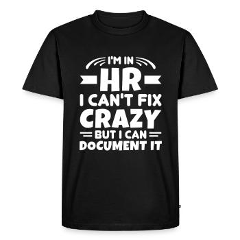 I'm In HR Can't Fix Crazy But Can Document It HR - Men's Premium Organic T-Shirt - black - Front - Nico (187cm)