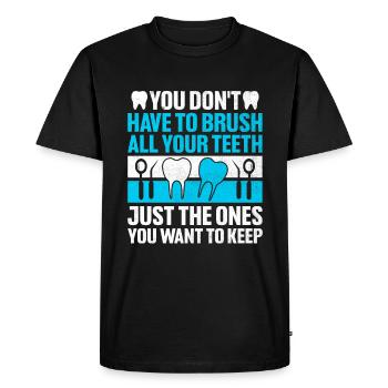 You Don't Have To Brush All Your Teeth Dental Dent - Men's Premium Organic T-Shirt - black - Front - Nico (187cm)