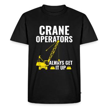 Crane Operators always Get It Up - Funny - Men's Premium Organic T-Shirt - black - Front - Nico (187cm)