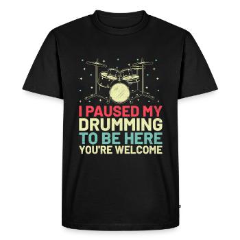 I Paused My Drumming To Be Here You're Welcome Dru - Men's Premium Organic T-Shirt - black - Front - Nico (187cm)