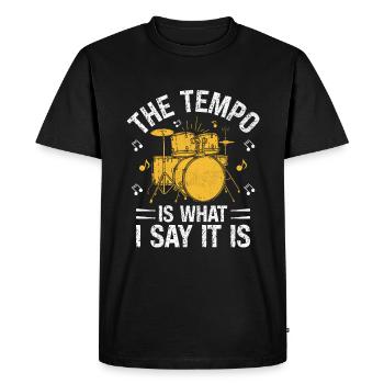 The Tempo Is What I Say It Is Drumming Drum Drumme - Men's Premium Organic T-Shirt - black - Front - Nico (187cm)