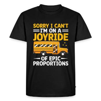 Sorry I Can't I'm On A Joyride Of Epic Proportions - Men's Premium Organic T-Shirt - black - Front - Nico (187cm)