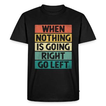 Quand rien ne va à droite Aller à gauche Sarcasme - T-shirt Premium bio Homme - noir - Devant - Nico (187cm)