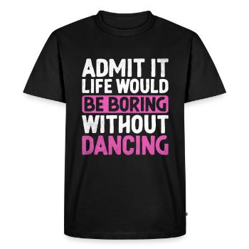 Admettez-le, la vie serait ennuyeuse sans danser pour - T-shirt Premium bio Homme - noir - Devant - Nico (187cm)