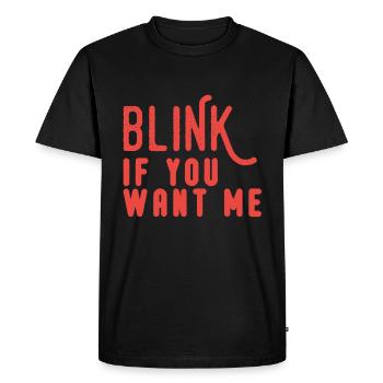 Blink If You Want Me - Men's Premium Organic T-Shirt - black - Front - Nico (187cm)