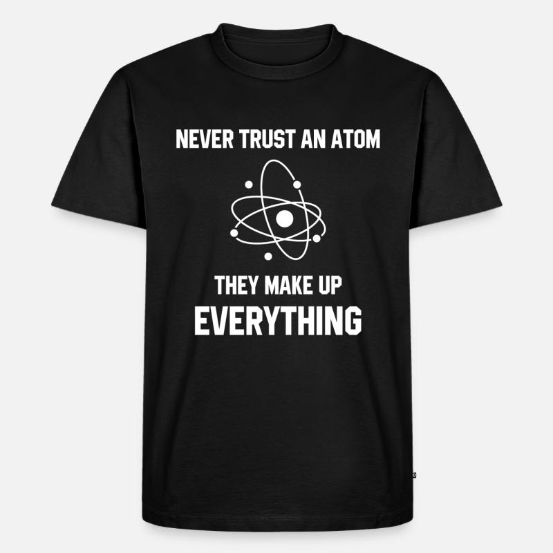 Never Trust An Atom - Men's Premium Organic T-Shirt - black