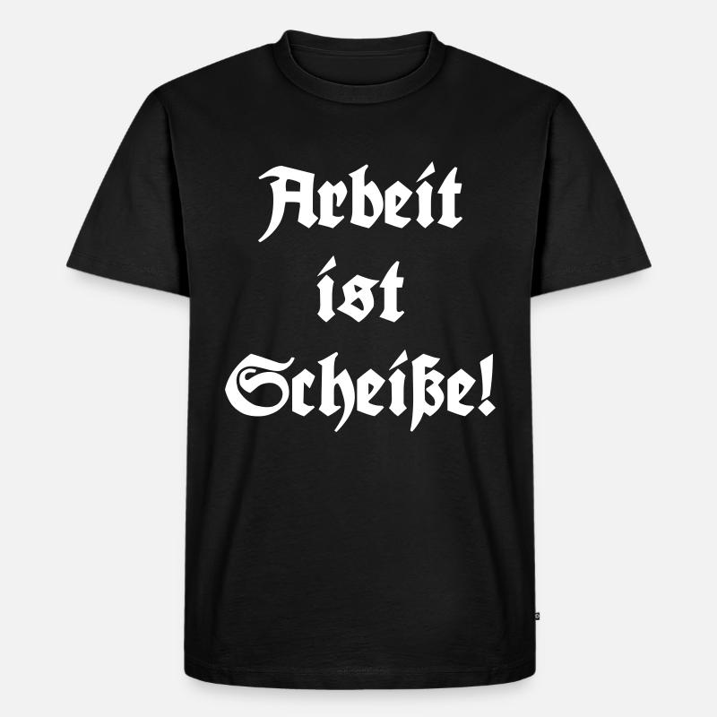 Arbeit ist Scheiße! - Männer Premium Bio T-Shirt - Schwarz