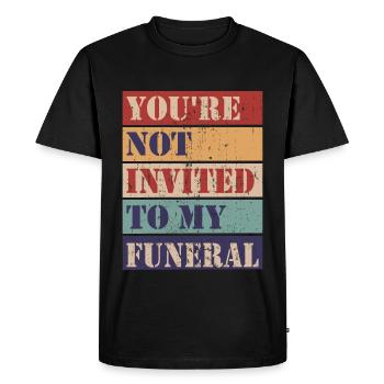 You're not invited to my funeral - Men's Premium Organic T-Shirt - black - Front - Nico (187cm)