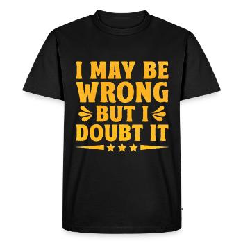 I May Be Wrong But I Doubt It Sarcasm Sarcastic - Men's Premium Organic T-Shirt - black - Front - Nico (187cm)