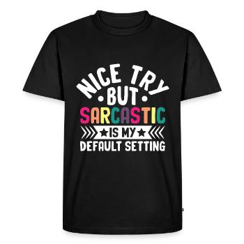 Nice Try But Sarcastic Is My Default Setting - Men's Premium Organic T-Shirt - black - Front - Nico (187cm)