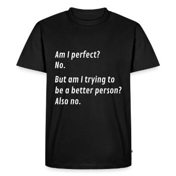 Am I Perfect No Funny Sayings Self-Confidence - Men's Premium Organic T-Shirt - black - Front - Nico (187cm)