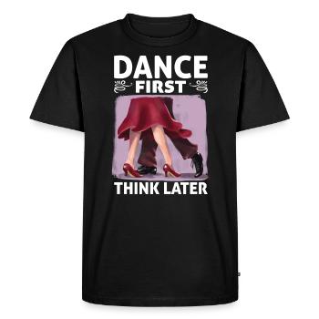 Dance First Think Later Ballroom Couple Dance Dance - Men's Premium Organic T-Shirt - black - Front - Nico (187cm)