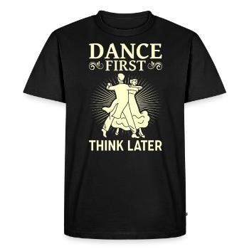 Dance First Think Later Ballroom Couple Dance Dance - Men's Premium Organic T-Shirt - black - Front - Nico (187cm)