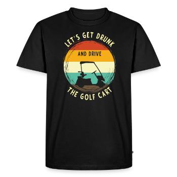 Let's get drunk and drive the golf cart - Men's Premium Organic T-Shirt - black - Front - Nico (187cm)