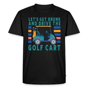 Let's get drunk and drive the golf cart - Men's Premium Organic T-Shirt - black - Front - Nico (187cm)