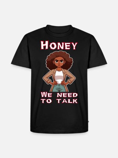 Honey we need to talk - Men's Premium Organic T-Shirt - black