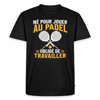 Né pour jouer au padel obligé de travailler - T-shirt Premium bio Homme - noir - Devant - Nico (187cm)