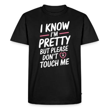 I Know Im Pretty But Please Do Not Touch Me Women - Men's Premium Organic T-Shirt - black - Front - Nico (187cm)