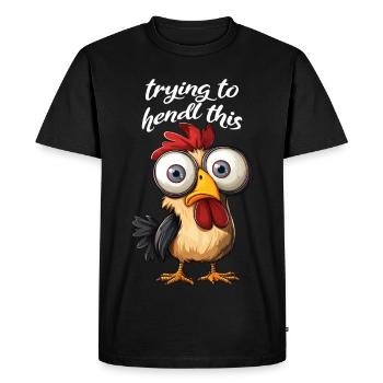 trying to hendl this funny chicken crazy saying - Men's Premium Organic T-Shirt - black - Front - Nico (187cm)