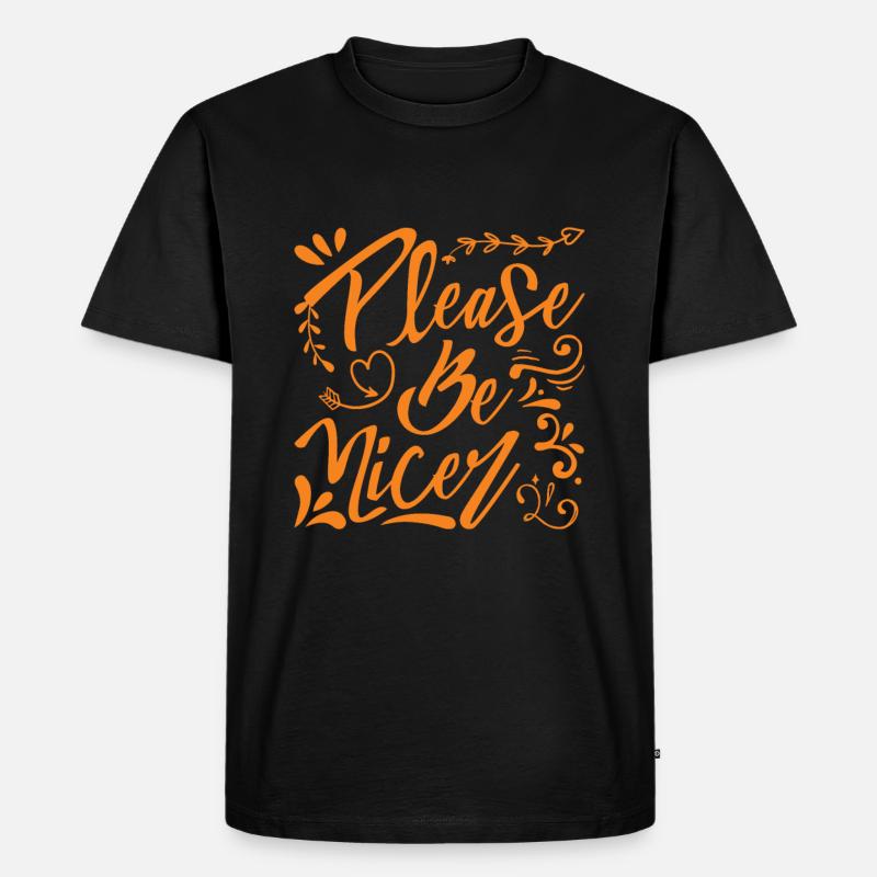 Please Be Nicer - Männer Premium Bio T-Shirt - Schwarz