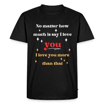 No matter how much I say I love you - Men's Premium Organic T-Shirt - black - Front - Nico (187cm)