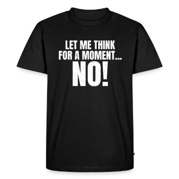 Laissez-moi réfléchir un instant PAS de dicton drôle - T-shirt Premium bio Homme - noir - Devant - Nico (187cm)