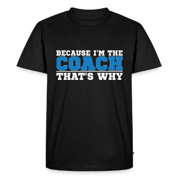 Because I Am The Coach That's Why Bin - Men's Premium Organic T-Shirt - black - Front - Nico (187cm)