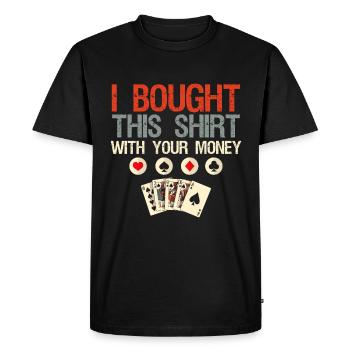I have this shirt with your money poker game - Men's Premium Organic T-Shirt - black - Front - Nico (187cm)