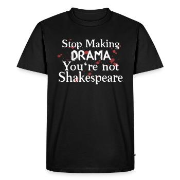 Arrêtez de faire du drame vous n’êtes pas Shakespeare - T-shirt Premium bio Homme - noir - Devant - Nico (187cm)
