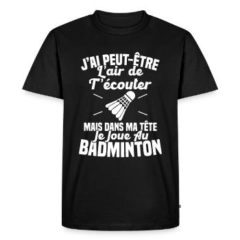 Dans ma tête je joue au Badminton Cadeau Humour - T-shirt Premium bio Homme - noir - Devant - Nico (187cm)