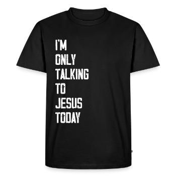 I'm Only Talking To Jesus Today - Men's Premium Organic T-Shirt - black - Front - Nico (187cm)