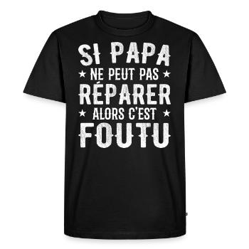 Si Papa Ne Peut Pas Réparer Alors C'est Foutu - T-shirt Premium bio Homme - noir - Devant - Nico (187cm)