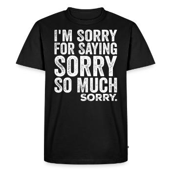 I'm Sorry For Saying Sorry So Much, Sorry | Funny - Men's Premium Organic T-Shirt - black - Front - Nico (187cm)