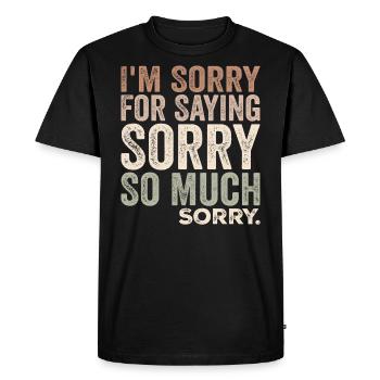 I'm Sorry For Saying Sorry So Much, Sorry | Funny - Men's Premium Organic T-Shirt - black - Front - Nico (187cm)