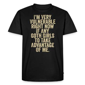 I'm Very Vulnerable Right Now If Any Goth Girls - Men's Premium Organic T-Shirt - black - Front - Nico (187cm)