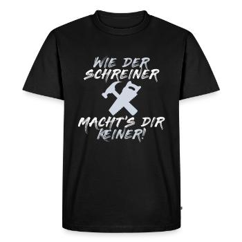 LIKE THE SCHREINER DOES NOT DO YOU - motive - Men's Premium Organic T-Shirt - black - Front - Nico (187cm)