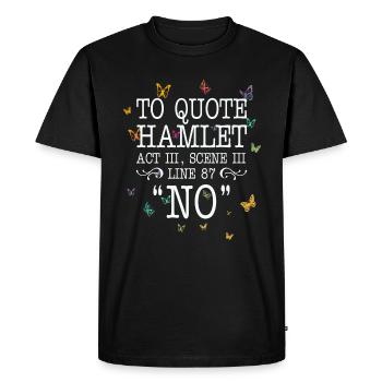 Pour citer Hamlet Acte III, Scène III, Ligne 87 - NON - T-shirt Premium bio Homme - noir - Devant - Nico (187cm)