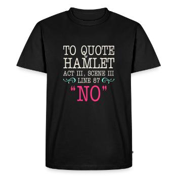 Pour citer Hamlet Acte III, Scène III, Ligne 87 - NON - T-shirt Premium bio Homme - noir - Devant - Nico (187cm)