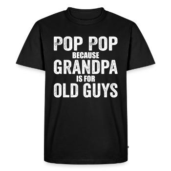 Pop Pop Because Grandpa Is For Old Guys - Men's Premium Organic T-Shirt - black - Front - Nico (187cm)