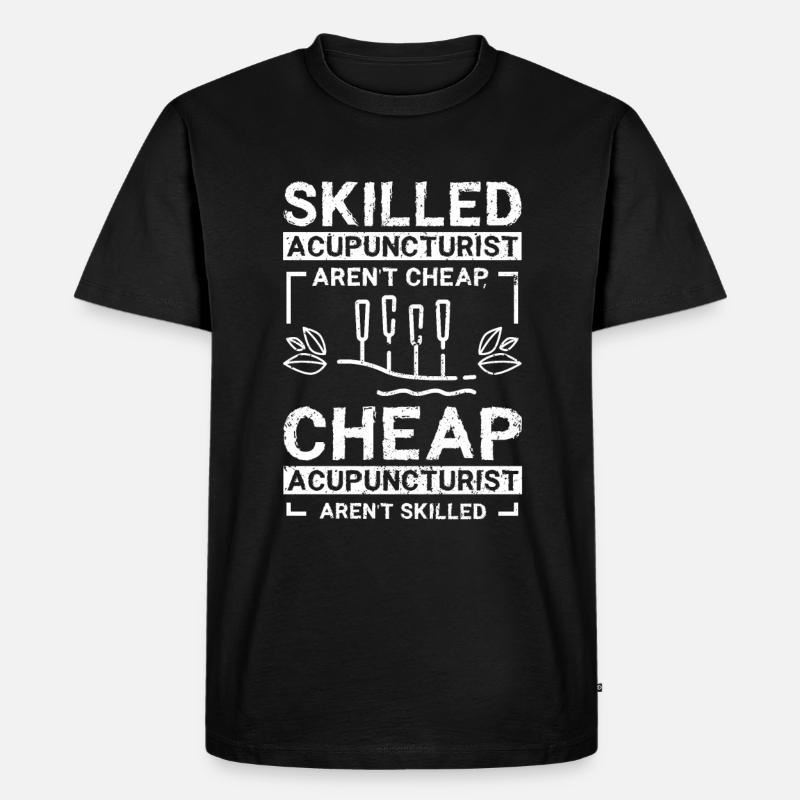 Skilled acupuncturist aren't cheap - Männer Premium Bio T-Shirt - Schwarz