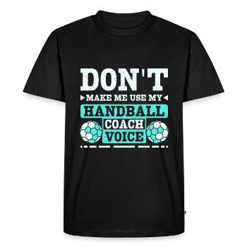 Ne me faites pas utiliser ma voix d’entraîneur de handball - T-shirt Premium bio Homme - noir - Devant - Nico (187cm)