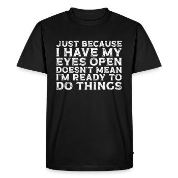 Lazy Just Because I Have My Eyes Open Relax - Men's Premium Organic T-Shirt - black - Front - Nico (187cm)