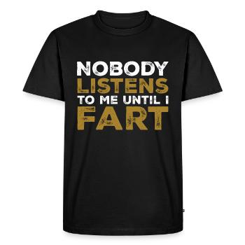 Nobody Listens To Me Until I Fart - T-shirt Premium bio Homme - noir - Devant - Nico (187cm)